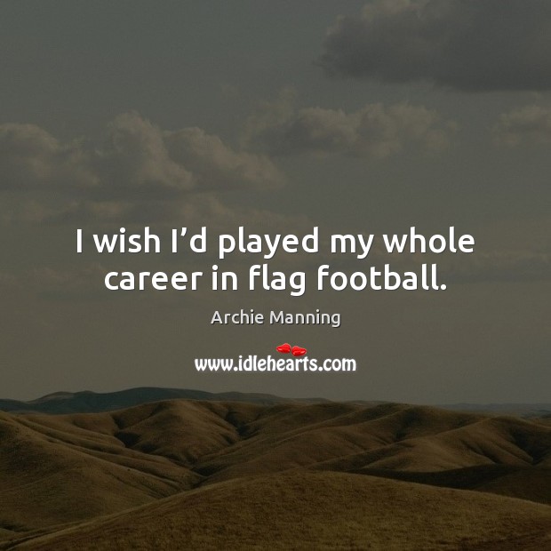 I wish I’d played my whole career in flag football. Image