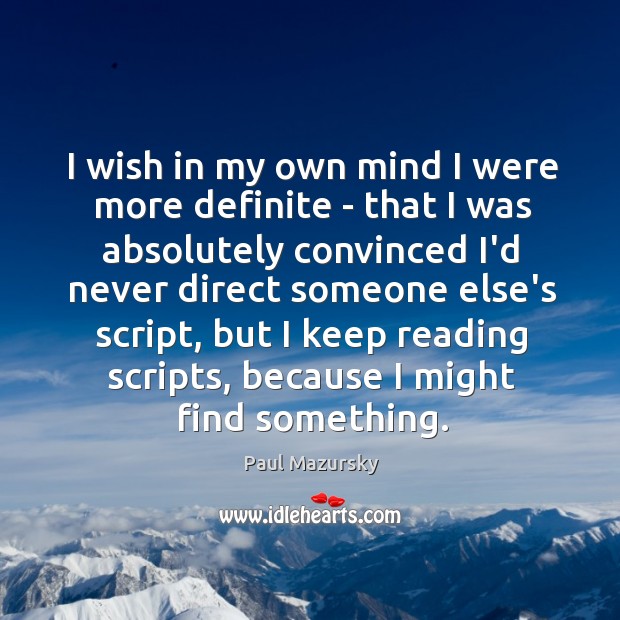 I wish in my own mind I were more definite – that Paul Mazursky Picture Quote