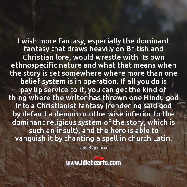 I wish more fantasy, especially the dominant fantasy that draws heavily on Nalo Hopkinson Picture Quote