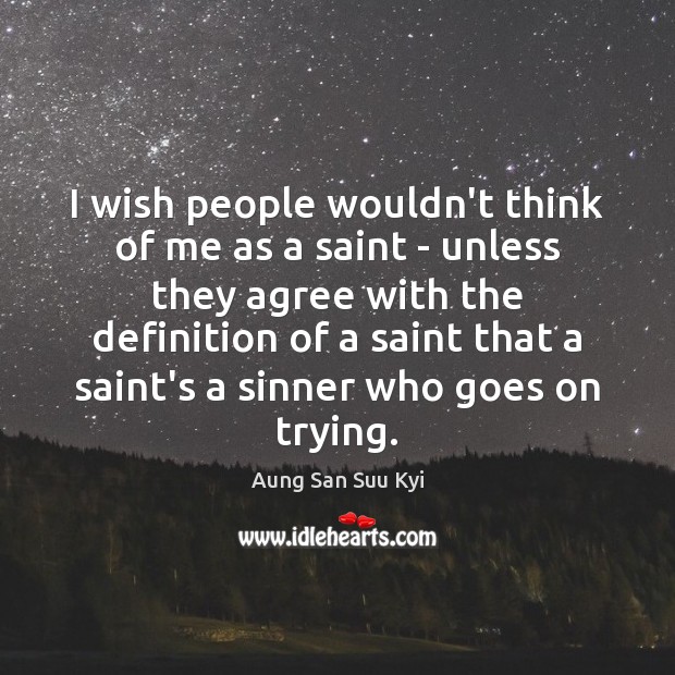 I wish people wouldn’t think of me as a saint – unless Image