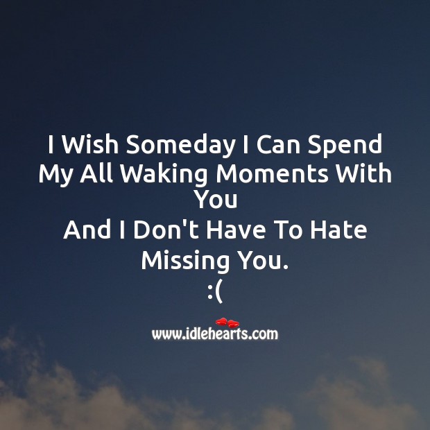 I wish someday I can spend Missing You Quotes Image