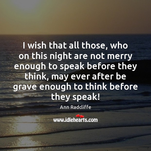I wish that all those, who on this night are not merry Ann Radcliffe Picture Quote