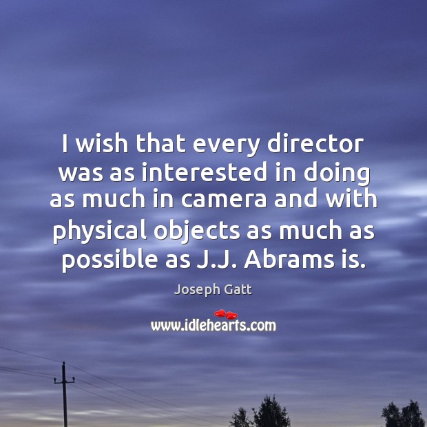I wish that every director was as interested in doing as much Image