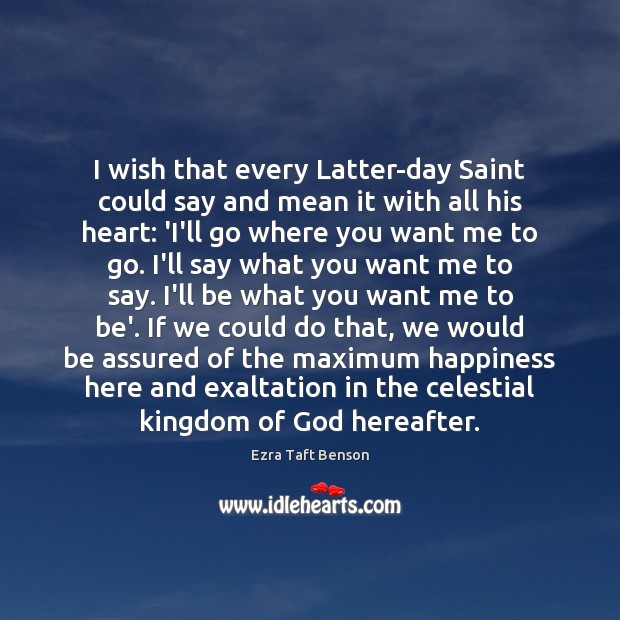 I wish that every Latter-day Saint could say and mean it with Image