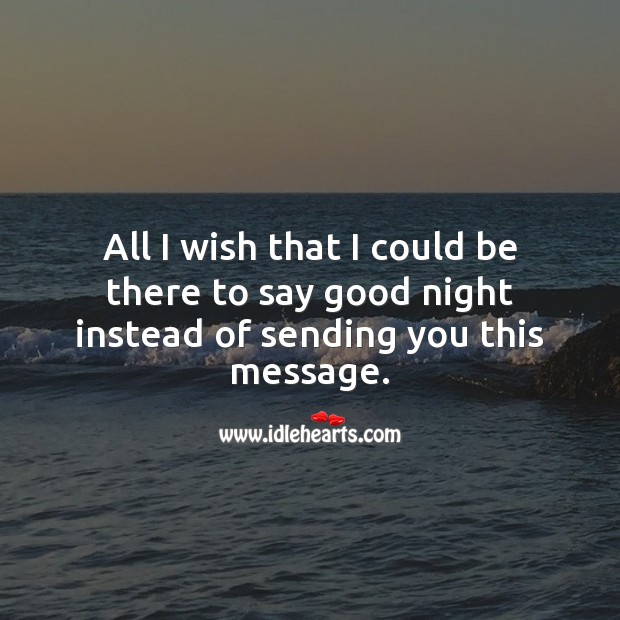 I wish that I could be there to say good night instead of sending you this. Good Night Quotes Image