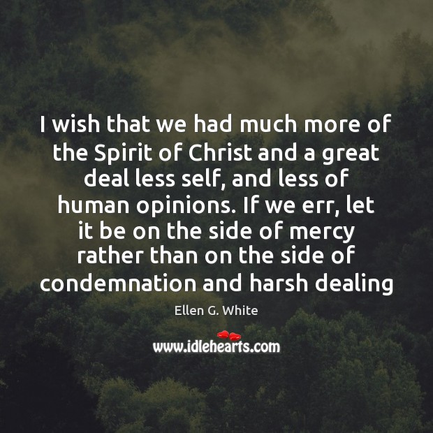 I wish that we had much more of the Spirit of Christ Ellen G. White Picture Quote