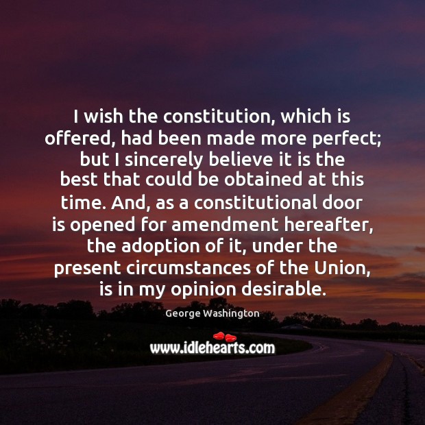 I wish the constitution, which is offered, had been made more perfect; Image