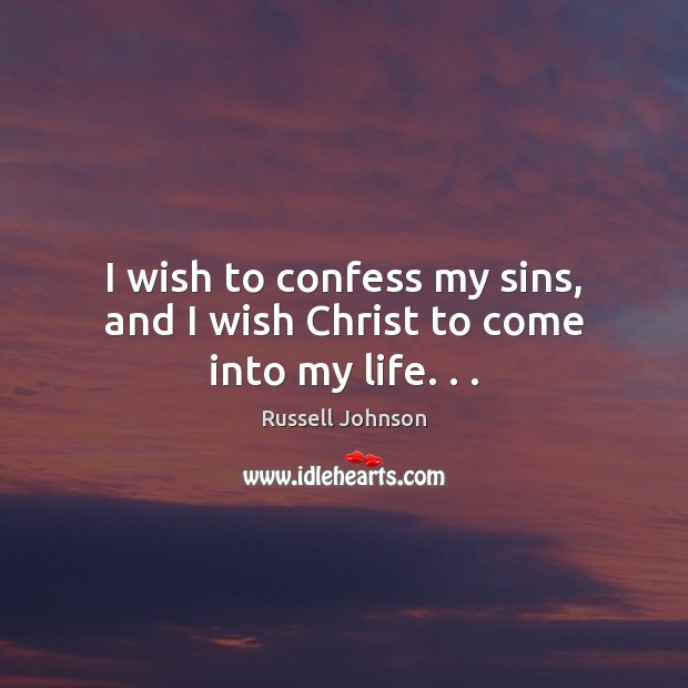 I wish to confess my sins, and I wish Christ to come into my life. . . Image