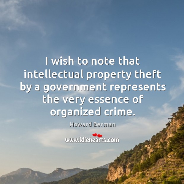 I wish to note that intellectual property theft by a government represents Howard Berman Picture Quote