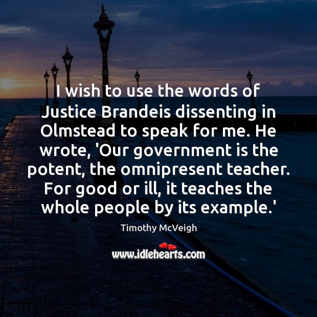 I wish to use the words of Justice Brandeis dissenting in Olmstead Image