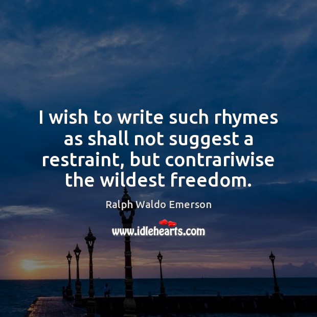 I wish to write such rhymes as shall not suggest a restraint, Image