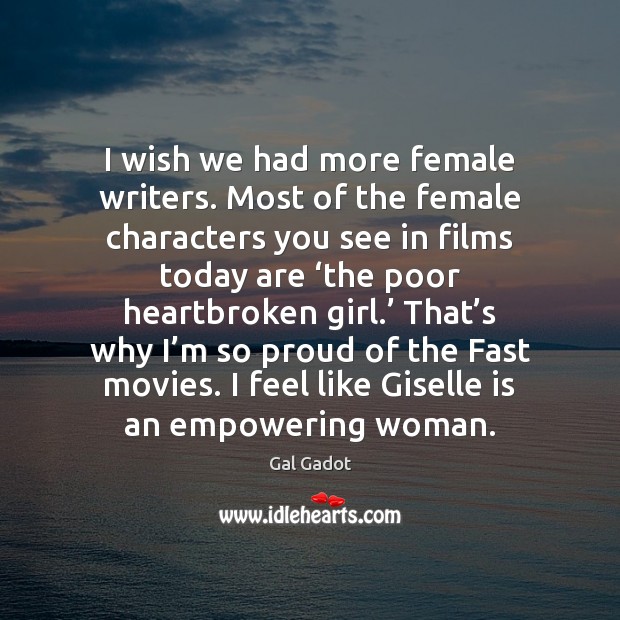 I wish we had more female writers. Most of the female characters Gal Gadot Picture Quote