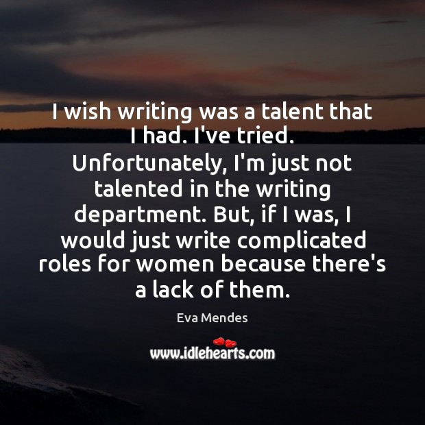 I wish writing was a talent that I had. I’ve tried. Unfortunately, Image