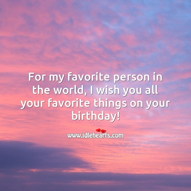 I wish you all your favorite things on your birthday! Birthday Messages for Friend Image