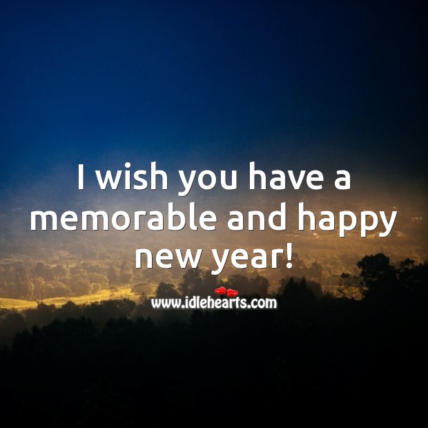 I wish you have a memorable and happy new year! Happy New Year Messages Image