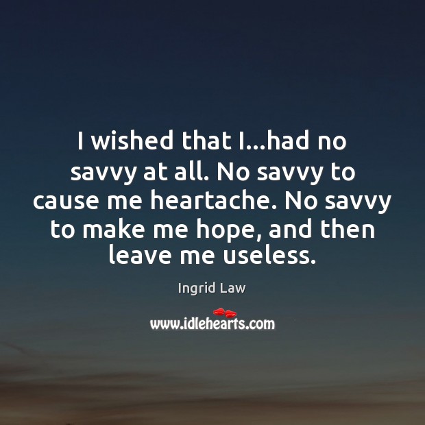 I wished that I…had no savvy at all. No savvy to Ingrid Law Picture Quote