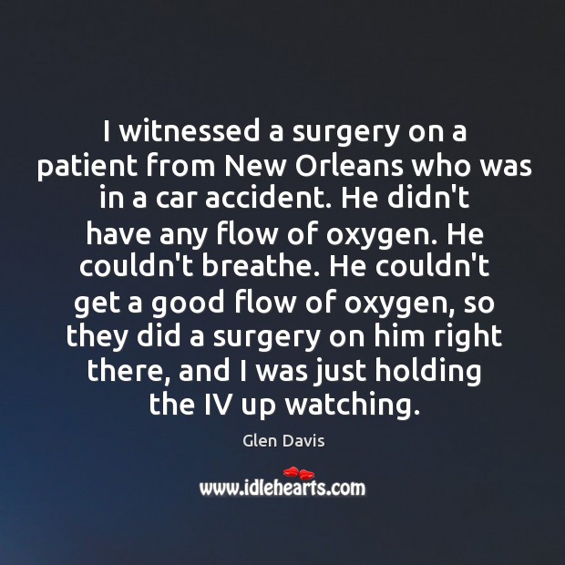 I witnessed a surgery on a patient from New Orleans who was Glen Davis Picture Quote