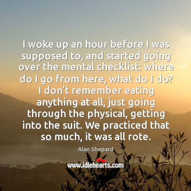 I woke up an hour before I was supposed to, and started going over the mental checklist: Image