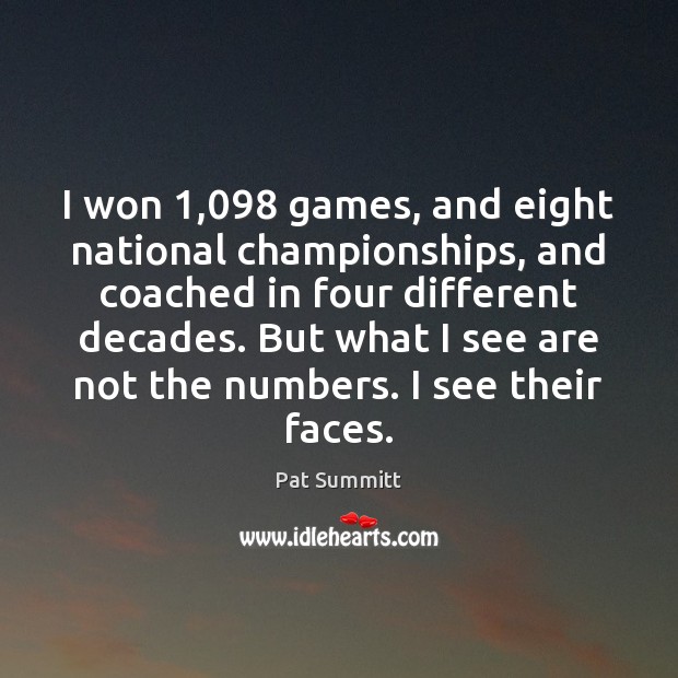 I won 1,098 games, and eight national championships, and coached in four different Pat Summitt Picture Quote