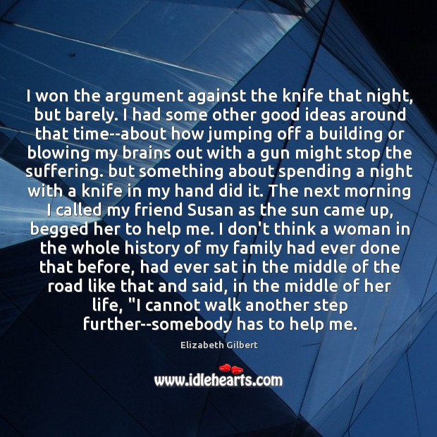 I won the argument against the knife that night, but barely. I Elizabeth Gilbert Picture Quote