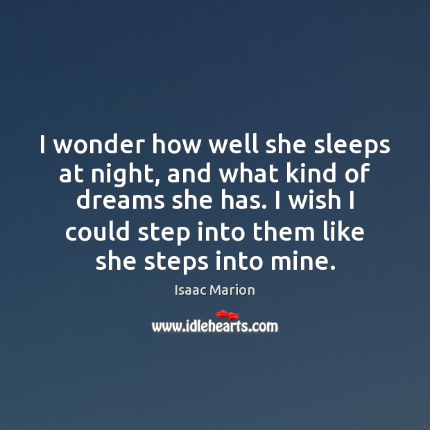 I wonder how well she sleeps at night, and what kind of Isaac Marion Picture Quote