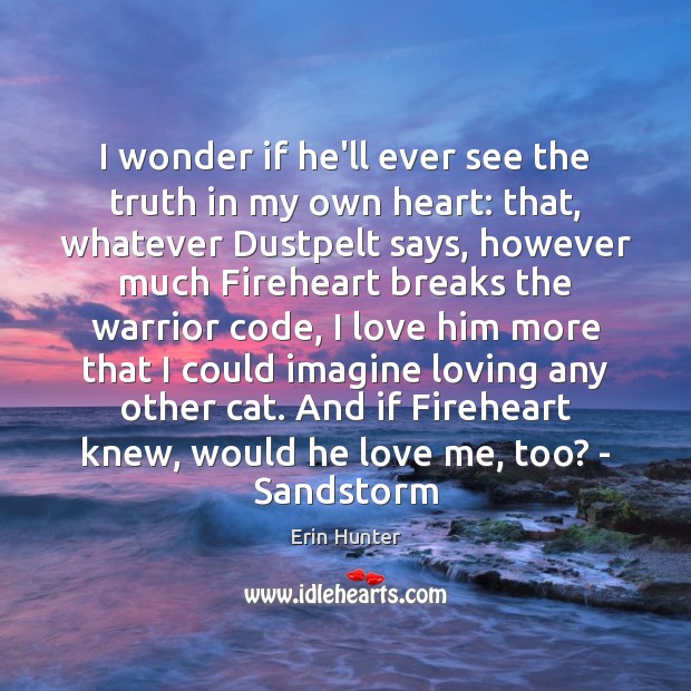 I wonder if he’ll ever see the truth in my own heart: Erin Hunter Picture Quote