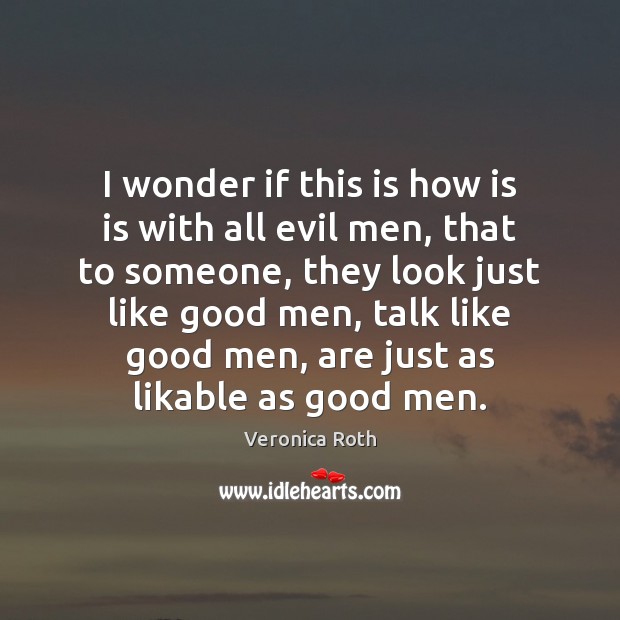 I wonder if this is how is is with all evil men, Men Quotes Image
