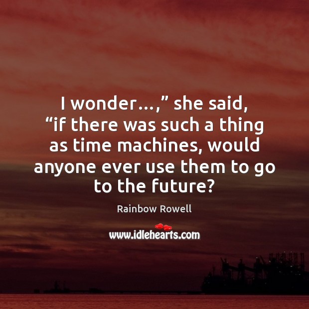 I wonder…,” she said, “if there was such a thing as time Image