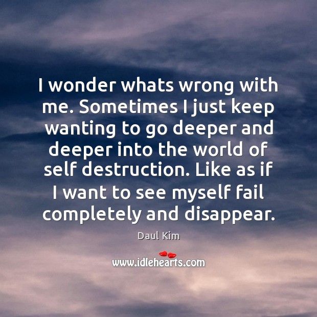 I Wonder Whats Wrong With Me. Sometimes I Just Keep Wanting To - Idlehearts