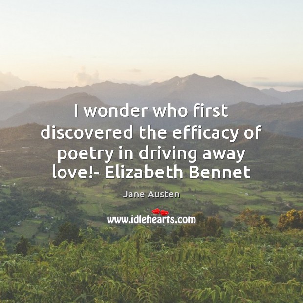 I wonder who first discovered the efficacy of poetry in driving away Jane Austen Picture Quote