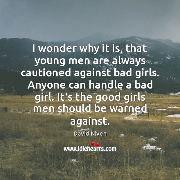 I wonder why it is, that young men are always cautioned against David Niven Picture Quote