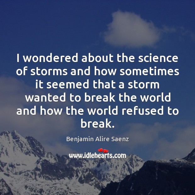 I wondered about the science of storms and how sometimes it seemed Image