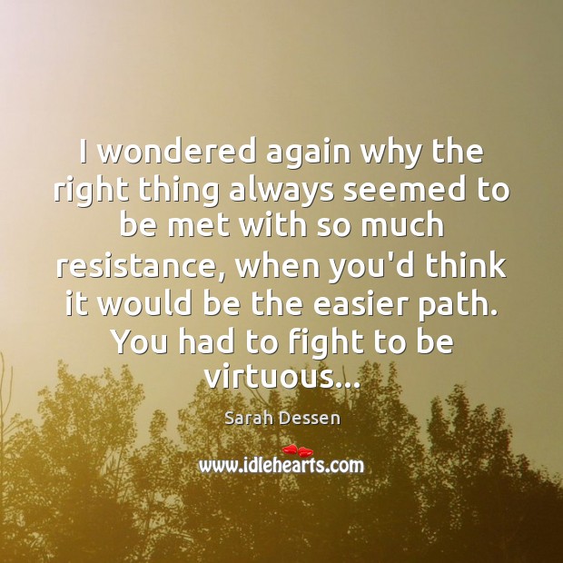 I wondered again why the right thing always seemed to be met Sarah Dessen Picture Quote