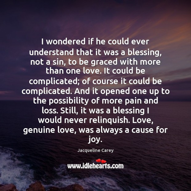 I wondered if he could ever understand that it was a blessing, Jacqueline Carey Picture Quote