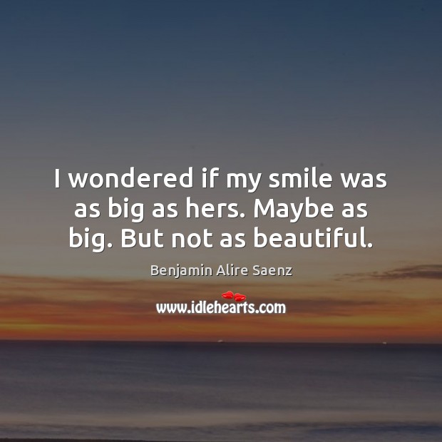 I wondered if my smile was as big as hers. Maybe as big. But not as beautiful. Image