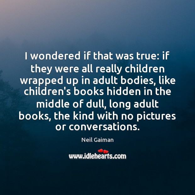 I wondered if that was true: if they were all really children Image