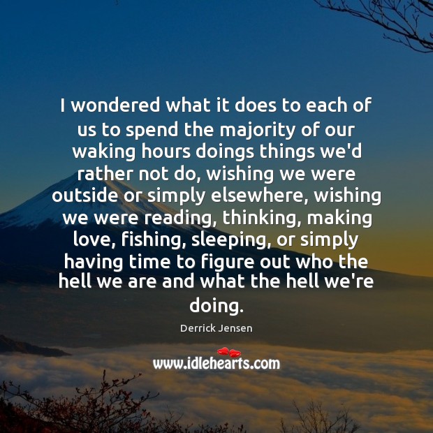 I wondered what it does to each of us to spend the Making Love Quotes Image