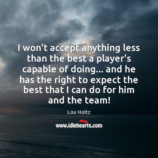 I won’t accept anything less than the best a player’s capable of Lou Holtz Picture Quote