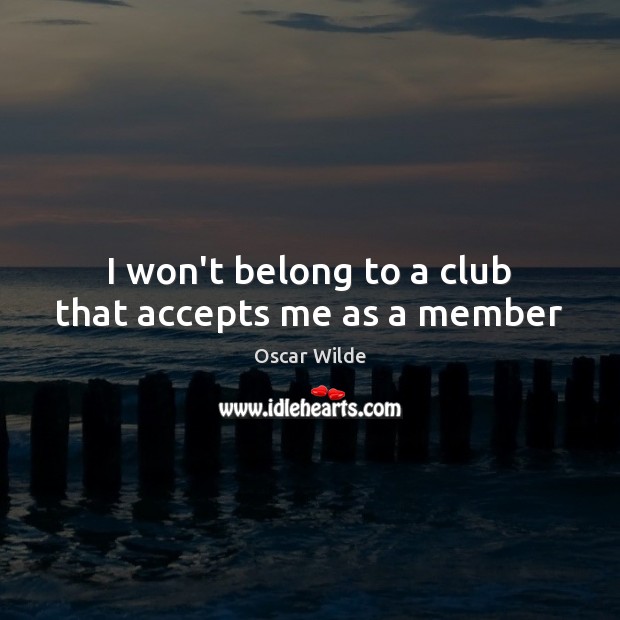 I won’t belong to a club that accepts me as a member Image