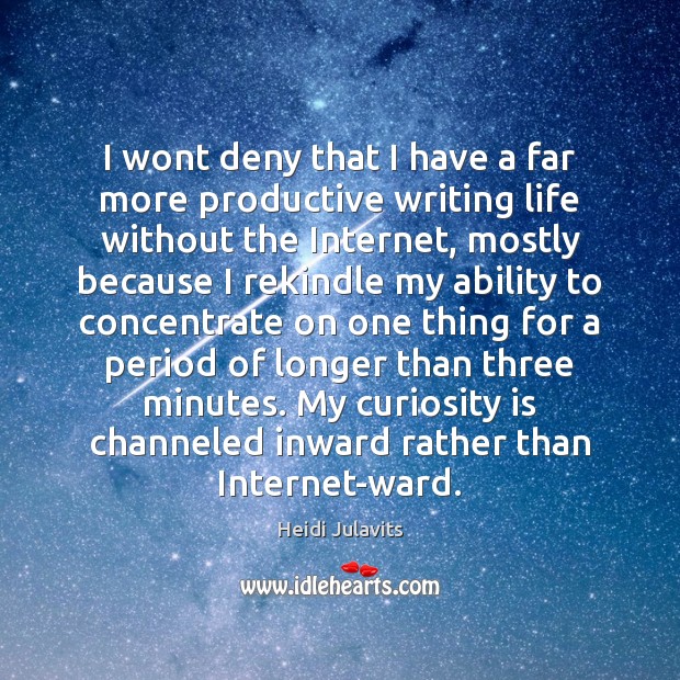 I wont deny that I have a far more productive writing life Heidi Julavits Picture Quote
