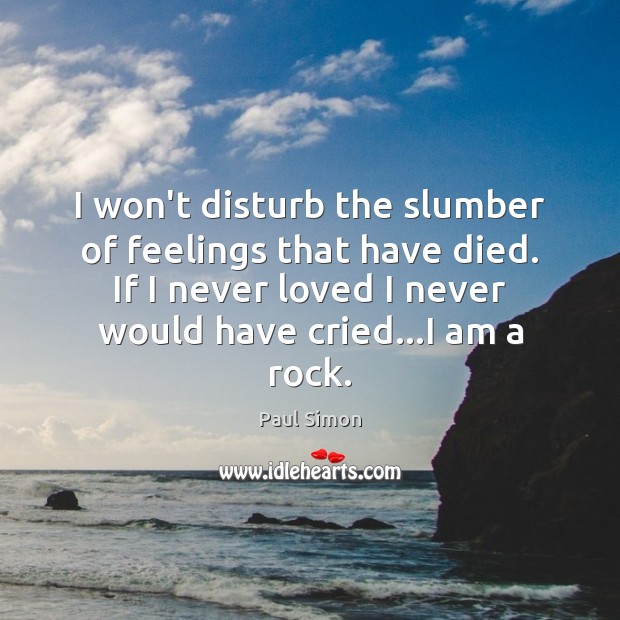 I won’t disturb the slumber of feelings that have died. If I Paul Simon Picture Quote