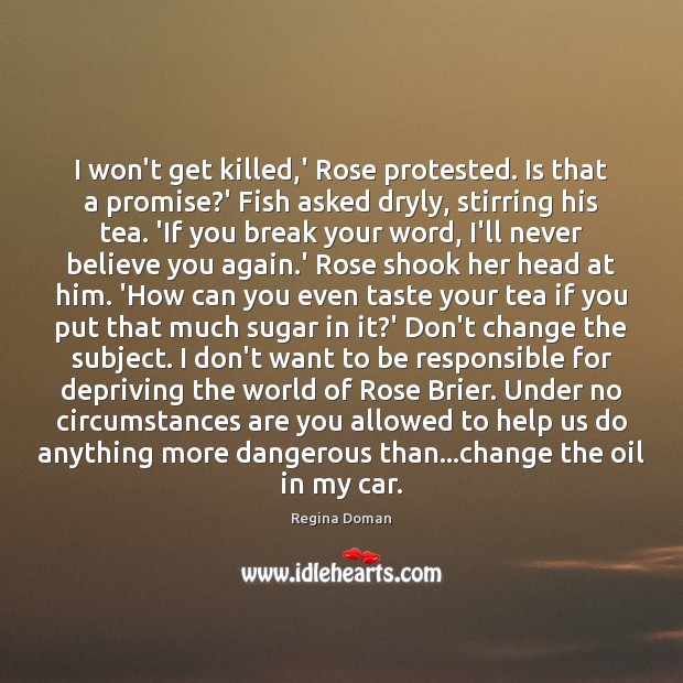 I won’t get killed,’ Rose protested. Is that a promise?’ Promise Quotes Image