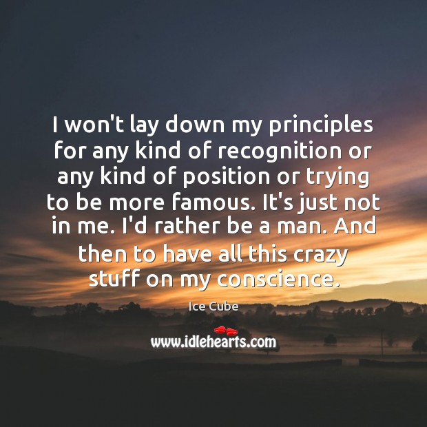 I won’t lay down my principles for any kind of recognition or Image