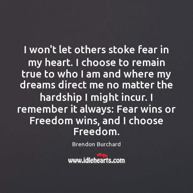 I won’t let others stoke fear in my heart. I choose to Image