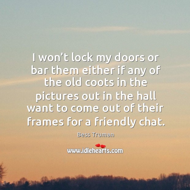 I won’t lock my doors or bar them either if any of the old coots Image