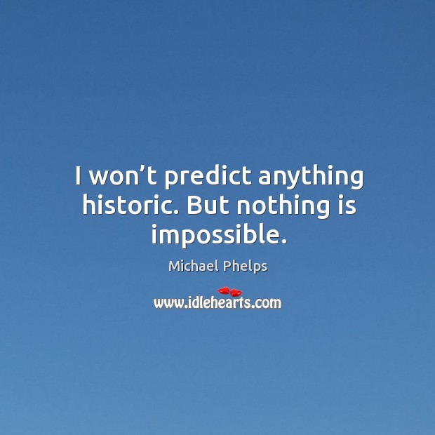I won’t predict anything historic. But nothing is impossible. Image