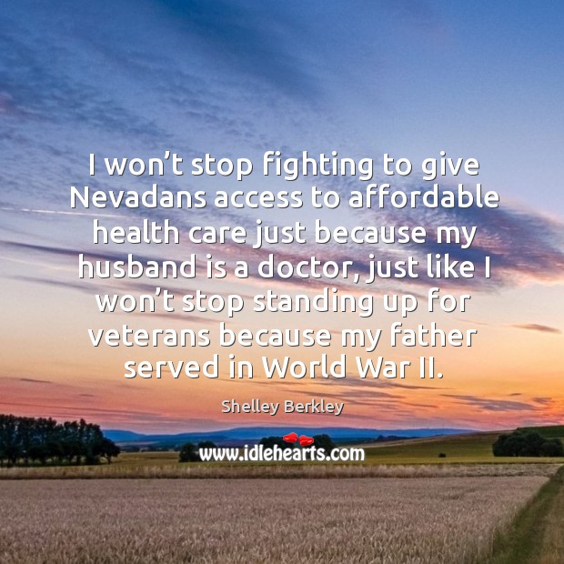 I won’t stop fighting to give nevadans access to affordable health care just because Shelley Berkley Picture Quote