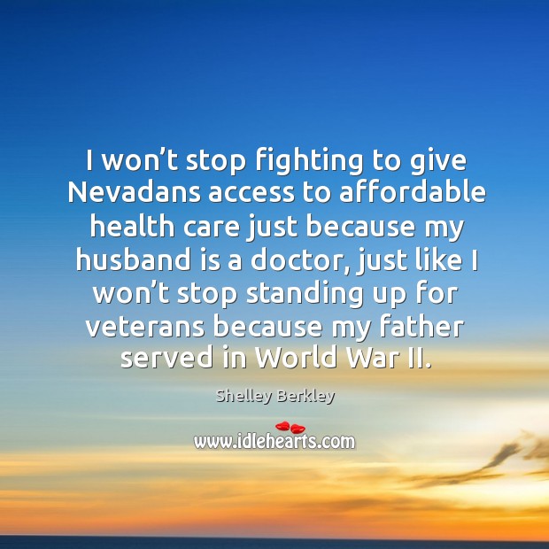 I won’t stop fighting to give Nevadans access to affordable health Shelley Berkley Picture Quote