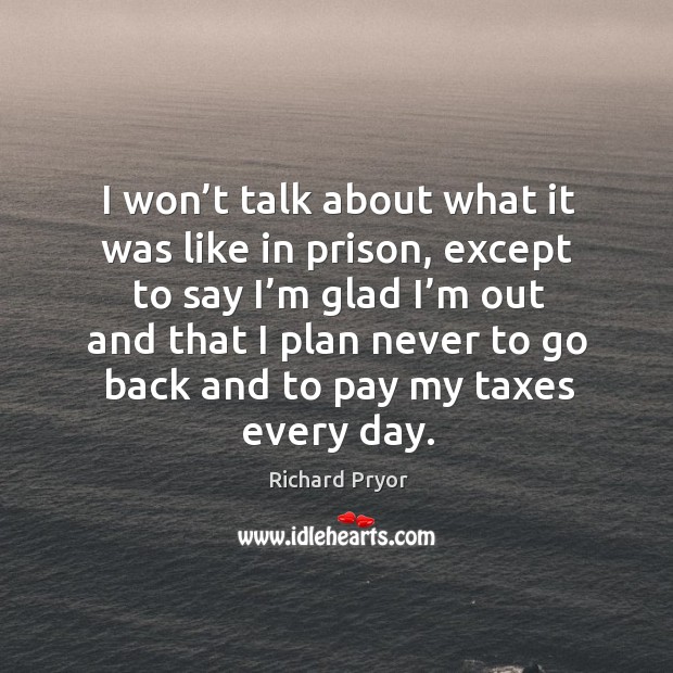 I won’t talk about what it was like in prison Richard Pryor Picture Quote