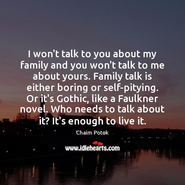 I won’t talk to you about my family and you won’t talk Chaim Potok Picture Quote